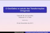 O GeoGebra no estudo das Transformações Ortogonais · O GeoGebra no estudo das Transformações Ortogonais Tânia M. M. de Carvalho Deborah A. S. Reis FACIP/UFU 16 de Novembro de