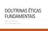 DOUTRINAS ÉTICAS FUNDAMENTAIS - UCSalnoosfero.ucsal.br/.../slides-doutrinas-eticas-fundamentais.pdf · DOUTRINAS ÉTICAS FUNDAMENTAIS PROFA. ME. ÉRICA RIOS ERICA.CARVALHO@UCSAL.BR.