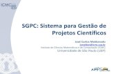 SGPC: Sistema para Gestão de Projetos Científicos · 2014. 11. 4. · Rosana Teresinha Vaccare Braga – Gabinete de Planejamento e Gestão (GPG ICMC USP) João Antônio Aparecido
