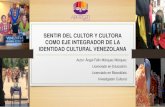 SENTIR DEL CULTOR Y CULTORA COMO EJE INTEGRADOR DE LA ...encuentroiabn.bnv.gob.ve/wp-content/uploads/2018/04/Marquez-Ang… · eje integrador de la cultura venezolana. Específicos