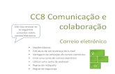 CC8 Comunicação e colaboração · Regras de netiqueta Usar o campo Bcc para enviar uma mensagem a várias pessoas sem que estas fiquem a conhecer o endereço umas das outras. Preencher