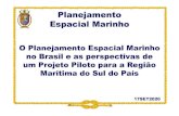 Planejamento Espacial Marinho · Planejamento Espacial Marinho O Planejamento Espacial Marinho no Brasil e as perspectivas de um Projeto Piloto para a Região Marítima do Sul do
