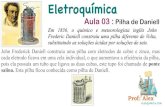 Eletroquímica-Aula 03-Pilha de Daniell-pdf...Aula 03 : Pilha de Daniell Em 1836, o químico e meteorologista inglês John Frederic Daniell construiu uma pilha diferente de Volta,