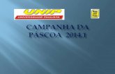 CAMPANHA DA PÁSCOA 2014 - unip-pa.com.br · CAMPANHA DA PÁSCOA 2014.1 Author: Coordenação Created Date: 7/16/2014 4:48:15 PM ...