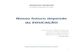Nosso futuro depende da EDUCAÇÃO Arnaldo Niskier... · 2017. 12. 4. · 1 ARNALDO NISKIER da Academia Brasileira de Letras Nosso futuro depende da EDUCAÇÃO “Para restaurar e