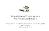 Voluntariado Empresarial e Valor Compartilhado · CVSP - Grupo de Estudos Voluntariado Empresarial 2016| São Paulo, SP 3 de agosto de 2016 . Isabela Pascoal Diretora executiva da
