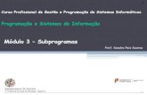 Módulo 3 Subprogramas · 3 Subalgoritmos As partes em que um algoritmo pode ser dividido são chamadas subalgoritmos. Em programação, os subalgoritmos podem ser designados, genericamente,