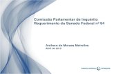 Comissão Parlamentar de Inquérito Requerimento do Senado ......Requerimento do Senado Federal nº 94 Anthero de Moraes Meirelles Abril de 2015 2 I. Missão do Banco Central II. Sistema
