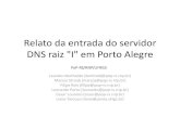 Relato da entrada do servidor DNS raiz I em Porto Alegre · DNS ficou limitada a 512 bytes incluindo cabeçalhos, limitando o número de servidores de DNS a 13 servidores raiz (RFC1035