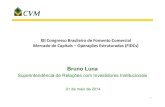 New 10h00 Bruno Luna.ppt [Modo de Compatibilidade] Bruno Luna.pdf · 2015. 10. 26. · Bruno Luna Superintendência de Relações com Investidores Institucionais 01 de maio de 2014.