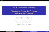 TCA: Controle de Processos [0.4cm] Elementos Finais de ... · TCA:ControledeProcessos Elementos Finais de Controle V´alvulas de Controle Eduardo Stockler Tognetti Departamento de