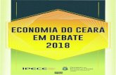 ECONOMIA CEARA DEBATE 2018 - IPECE€¦ · Ceará em Debate 2018, que visam identificar os principais fatores que a afetam, ou que a possam reduzir. É incontestável, porém, a criação