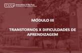 MÓDULO III TRANSTORNOS X DIFICULDADES DE APRENDIZAGEMead.bauru.sp.gov.br/efront/www/content/lessons/85/Modulo III posta… · MÓDULO III TRANSTORNOS X DIFICULDADES DE APRENDIZAGEM.