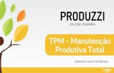 TPM - Manutenção Produtiva Total€¦ · TPM é um modelo de Gestão com foco na identificação, priorização e eliminação das perdas, restaurando equipamentos ou capacitando