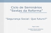 Ciclo de Seminários “Sextas da Reforma”3 Enquadramento •Portugal dispõe de um Sistema Público de Segurança Social que se desenvolveu muito mais tarde do que em outros países.