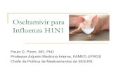 Oseltamivir para Influenza H1N1 - saude.rs.gov.br€¦ · Oseltamivir para Influenza H1N1 Paulo D. Picon, MD, PhD Professor Adjunto Medicina Interna, FAMED-UFRGS Chefe da Política