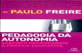 Pedagogia da Autonomia - UFSC...PEDAGOGIA DA AUTONOMIA Saberes Necessários à Prática Educativa Paulo Freire PEDAGOGIA DA AUTONOMIA Saberes Necessários à Prática Educativa 25ª