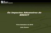 Os Impactos Aduaneiros do BREXIT - Portugal Exporta...Toda a regulamentação da atividade aduaneira é aprovada através dos organismos europeus estando os estados membros impedidos