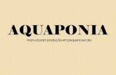 AQUAPONIA - portalidea.com.br€¦ · O sistema de aquaponia em pequena escala pode ser feito com caixas e tambores plásticos, banheiras, carcaças de geladeira, caixas de água