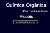Alcoóis - quimusicando.com.brmica Orgânica - Alcoóis.pdf · carbinol metil etil N-propil etil-metil-n-propil-carbinol. Propriedades dos alcoóis ... presença de ácido sulfúrico