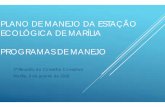 PLANO DE MANEJO DA ESTAÇÃO ECOLÓGICA DE MARÍLIA …€¦ · 2ª Reunião do Conselho Consultivo Marília, 9 de janeiro de 2018 . PROGRAMAS DE MANEJO fPrograma de Manejo e Recuperação: