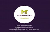 A Monama é uma empresa · 2018. 10. 26. · A Monama é uma empresa que nasceu do desejo de ver um mundo melhor. A gente acredita que uma alimentação saudável é capaz de mudar