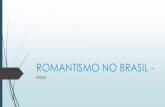 ROMANTISMO NO BRASIL · ROMANCE INDIANISTA O ROMANTISMO BRASILEIRO encontrou no índio uma autêntica expressão da nacionalidade. Vários fatores contribuíram para a implementação