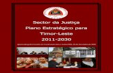 Sector da Justiça Plano Estratégico para Timor-Leste 2011-2030 Plano Estratégico para Timor-Leste 2011-2030 Aprovado pelo Conselho de Coordenação para a Justiça Dili, 12 de Fevereiro