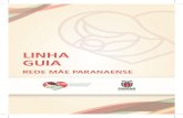 LINHA GUIA - CONIMS · Em 2012, a Secretaria de Estado da Saúde do Paraná (SESA) implantou a Rede Mãe Paranaense. Essa Rede de Atenção Materno-infantil foi um dos compromissos