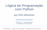 Curso de Lógica de Programação - nilo.pro.br de Python.pdf · dois resultados. Um para o caso da condição ser verdadeira e outro caso falso. Se a > b: Escreva “a é maior que