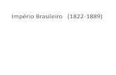 Império Brasileiro (1822-1889)€¦ · A independência •D.Pedro fica no Brasil após o retorno da família real em decorrência da Revolução do Porto de 1820. •A consolidação