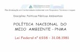 POLÍTICA NACIONAL DO MEIO AMBIENTE - PNMA...órgão central: Ministério do Meio Ambiente (MMA), criado em novembro de 1992, tem como missão promover a adoção de princípios e