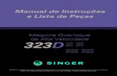 Máquina Overloque de Alta Velocidade D - Singer · 2020. 10. 23. · Máquina Overloque de Alta Velocidade Manual de Instruções e Lista de Peças 323D 131M-04 132M-015 134M-04