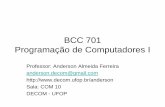 BCC 701 Programação de Computadores Icomputadores, representação de dados e programação –Apresentar ao aluno alguns princípios básicos da construção de algoritmos e de