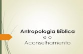 Antropologia Bíblica · espiritual é mais elevado, mais justo e menos pecaminoso, é portanto mais importante. Uma vez que o aspecto material é mais pecaminoso, ele precisa ser