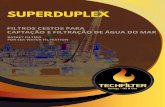 SUPERDUPLEX - Techfilter · 2018. 12. 13. · - VÁLVULAS DE ENTRADA / SAÍDA DOS FILTROS CESTOS Válvulas tipo borboleta tri-excentrica ASME B 16.5 - 150# FF, classe de pressão