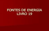 FONTES DE ENERGIA LIVRO 19 · 2016. 6. 16. · São fontes de energia provenientes de locais de muito acúmulo de matéria orgânica e que com o passar do tempo, gera a formação