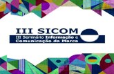III SICOM - Sigmo UFSC · de abertura do evento III SICOM. Desde sua primeira edição, em 2013, o even-to SICOM reúne a comunidade acadêmica que se dedica aos estudos sobre marcas,