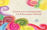 Cores em composição na Educação Infantil · contribuíram para práticas adultocêntri-cas na educação infantil, que desconside-ravam sua participação, seu protagonis-mo e