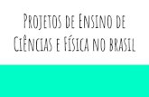 Projetos de Ensino de Ciências e Física no brasil · 2020. 1. 29. · 1947 - Abertura de uma segunda sede do IBECC, em São Paulo; 1961 - Criação da Divisão de Ensino da UNESCO;