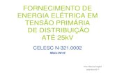 FORNECIMENTO DE ENERGIA ELÉTRICA EM TENSÃO PRIMÁRIA … · fases, ligação V-V invertida (delta aberto delta-aberto invertido) com potência superior a 15 kVA; g) Máquina de
