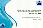 FORMAÇÃO DE MICROSOFT WORD 2007 - · PDF file Vistas do Documento • Modo Esquema de Impressão – O(s) documento(s) de Word (qualquer que seja o seu formato) podem ser visualizados