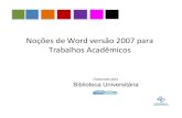 Noções de Word versão 2007 para Trabalhos Acadêmicos€¦ · Noções de Word versão 2007 para Trabalhos Acadêmicos Elaborado pela Biblioteca Universitária. ... as opções