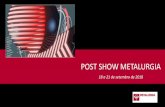 POST SHOW METALURGIA€¦ · Metalurgia 2018 Feira e Congresso Internacional de Tecnologia para Fundição, Siderurgia, Forjaria, Alumínio e Serviços O EVENTO 120 marcas nacionais