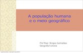A população humana e o meio geográfico...e o meio geográfico Prof Raul Borges Guimarães Geografia humana quarta-feira, 2 de abril de 2014 O que é uma população? Defesa cooperativa