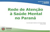 Rede de Atenção à Saúde Mental no Paraná · 2011- Decreto Presidencial 7.508 (28 de junho de 2011)- atenção psicossocial, como uma das redes indispensáveis nas regiões de