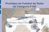 Protótipo de Futebol de Robô da Categoria F180dsc.inf.furb.br/arquivos/tccs/apresentacoes/2006-2wellingtonjschmit… · Protótipo de Futebol de Robô ... Utilizado pelo time de