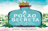 A Poção Secreta · 2020. 6. 16. · Produção de ebook: S2 Books Dados Internacionais de Catalogação na Publicação (CIP) (Câmara Brasileira do Livro, SP, Brasil) Alward, Amy