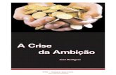 A Crise da Ambiçãobvespirita.com/A Crise da Ambicao (Jose Rodrigues).pdfA estratégia é de operar com recursos de terceiros, bem acima dos próprios. Uma complacência generalizada