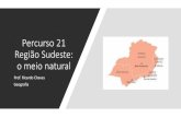 Percurso 21 Região Sudeste: o meio natural · 2020. 10. 1. · •As bacias hidrográficas do Sudeste apresentam grande potencial hidrelétrico, pois estão em relevo de Planalto;